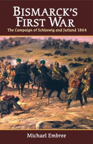 Cover for BISMARCK'S FIRST WAR: THE CAMPAIGN OF SCHLESWIG AND JUTLAND 1864.
