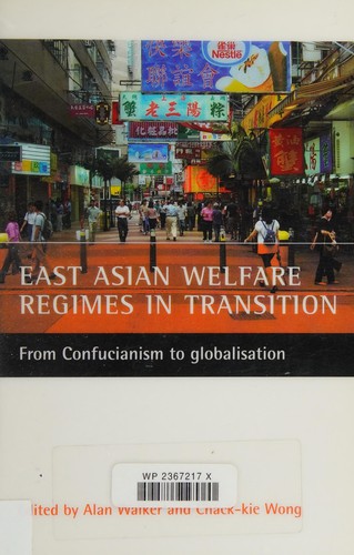 Cover for EAST ASIAN WELFARE REGIMES IN TRANSITION: FROM CONFUCIANISM TO GLOBALISATION; ED. BY ALAN WALKER.