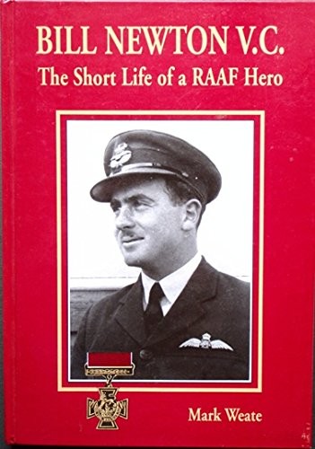 Cover for Bill Newton V.C. - The Short Life of a RAAF Hero