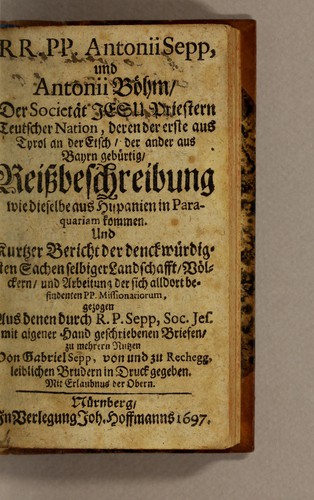Cover for RR. PP. Antonii Sepp, und Antonii Böhm, der Societät Jesu Priestern teutscher Nation, deren der erste aus Tyrol an der Etsch, der ander aus Bayrn gebürtig, Reissbeschreibung wie dieselbe aus Hispanien in Paraquariam kommen