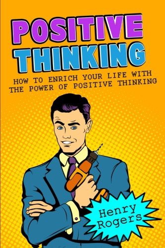 Cover for Positive Thinking : How To Enrich Your Life With The Power Of Positive Thinking