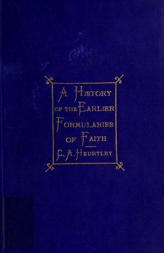 Cover for A history of the earlier formularies of faith of the Western and Eastern churches