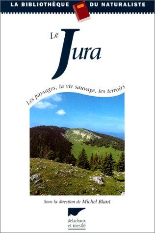 Cover for Le Jura. Les paysages, la vie sauvage, les terroirs
