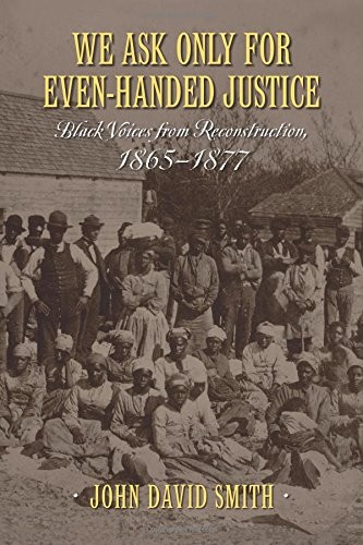 Cover for We Ask Only for Even-Handed Justice: Black Voices from Reconstruction, 1865-1877