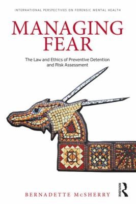 Cover for Managing Fear The Law And Ethics Of Preventive Detention And Risk Assessment