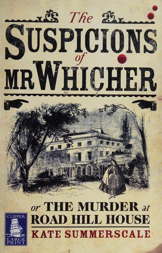 Cover for The suspicions of Mr. Whicher, or, The murder at Road Hill House