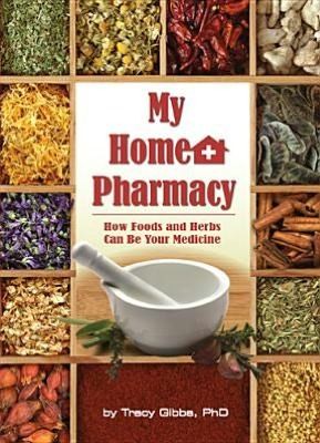 Cover for My Home Pharmacy How Foods And Herbs Can Be Your Medicine
