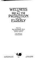 Cover for Wellness and health promotion for the elderly / ed. by Ken Dychtwald ; Judy MacLean, consulting editor.