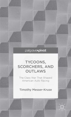 Cover for Tycoons Scorchers And Outlaws The Class War That Shaped American Auto Racing
