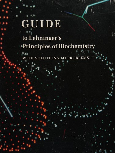Cover for Guide to Lehningers Principles of Biochemistry With Solutions to Problems