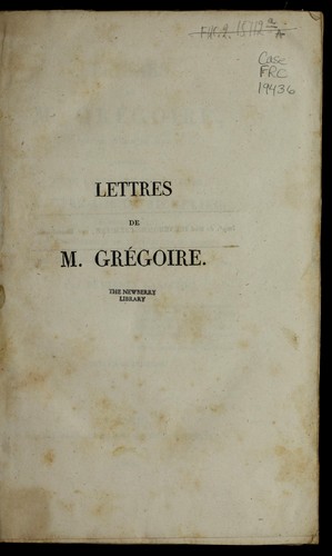 Cover for Lettres de M. Gre goire, ancien e ve que de Blois, adresse es, l'une a   tous les journalistes, l'autre a   M. de Richelieu