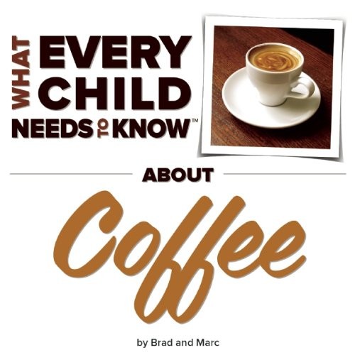 Cover for What Every Child Needs to Know about Coffee