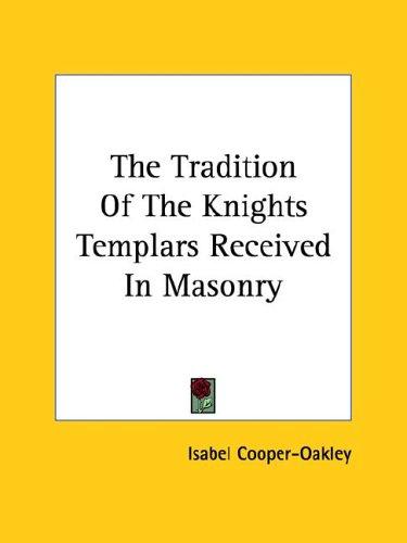Cover for The Tradition Of The Knights Templars Received In Masonry