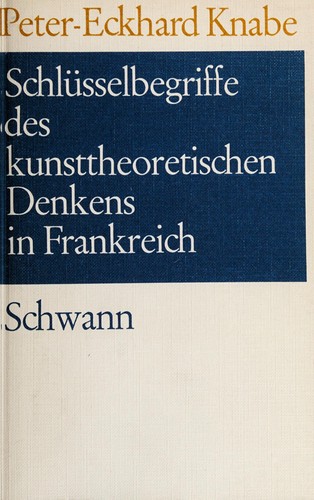 Cover for Schlüsselbegriffe des kunsttheoretischen Denkens in Frankreich von der Spätklassik bis zum Ende der Aufklärung.