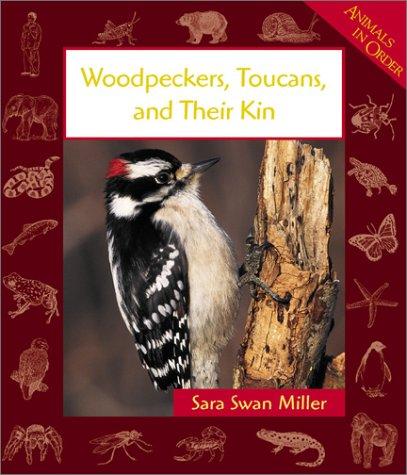 Cover for Woodpeckers, Toucans, and Their Kin (Animals in Order)