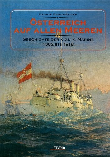 Cover for Österreich auf allen Meeren. Geschichte der k.( u.) k. Marine 1382 bis 1918.