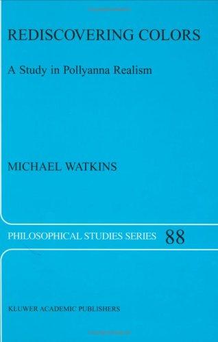 Cover for Rediscovering Colors - A Study in Pollyanna Realism (PHILOSOPHICAL STUDIES SERIES Volume 88)