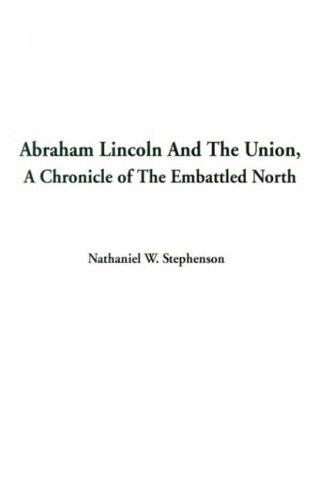 Cover for Abraham Lincoln and the Union, a Chronicle of the Embattled North