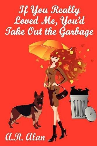 Cover for If You Really Loved Me, You'd Take Out the Garbage