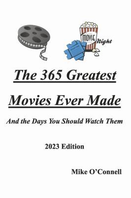Cover for 365 Greatest Movies Ever Made and the Days You Should Watch Them