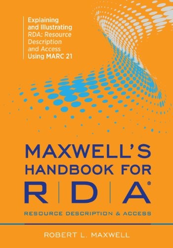Cover for Maxwell's Handbook for Rda: Explaining and Illustrating Rda, Resource Description and Access Using Marc21