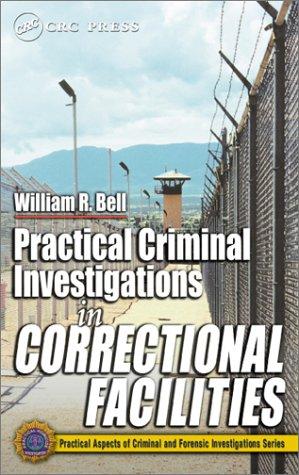 Cover for Practical Criminal Investigations in Correctional Facilities (Practical Aspects of Criminal and Forensic Investigations)