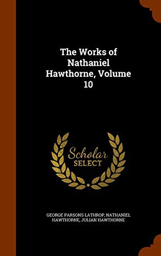 Cover for The Works of Nathaniel Hawthorne, Volume 10