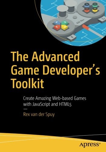 Cover for The Advanced Game Developer's Toolkit: Create Amazing Web-based Games with JavaScript and HTML5