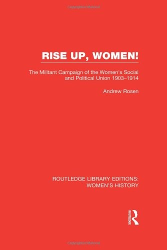 Cover for Rise Up, Women!: The Militant Campaign of the Women's Social and Political Union, 1903-1914