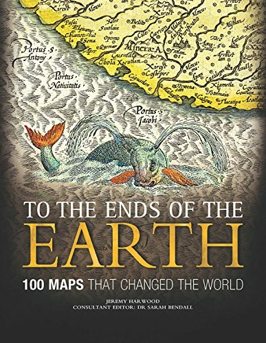 Cover for To the Ends of the Earth: 100 Maps That Changed the World