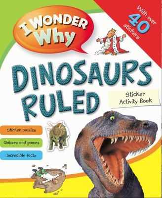 Cover for I Wonder Why Dinosaurs Ruled Sticker Acitivity Book
            
                I Wonder Why Paperback