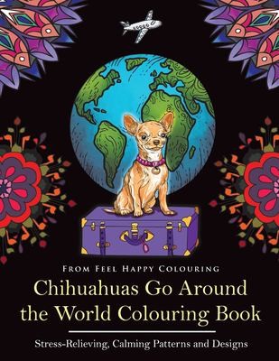 Cover for Chihuahuas Go Around the World Colouring Book