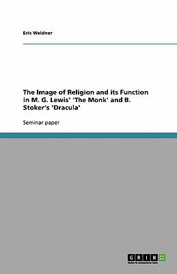 Cover for The Image Of Religion And Its Function In Mg Lewis The Monk And B Stokers Dracula