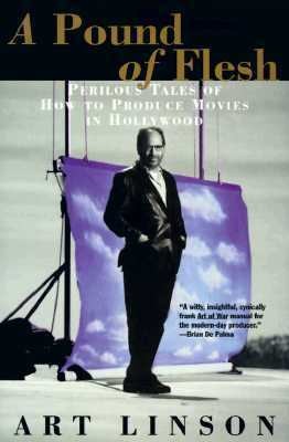 Cover for A Pound Of Flesh Perilous Tales Of How To Produce Movies In Hollywood