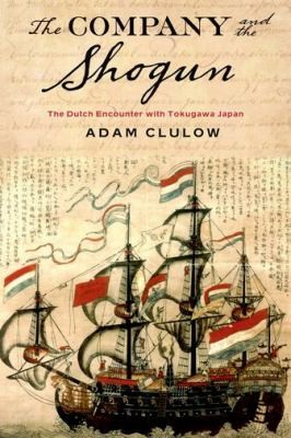 Cover for The Company And The Shogun The Dutch Encounter With Tokugawa Japan