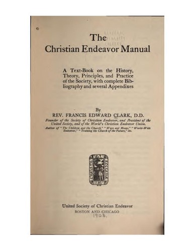 Cover for The Christian Endeavor Manual: A Text-book on the History, Theory, Principles, and Practice of ...