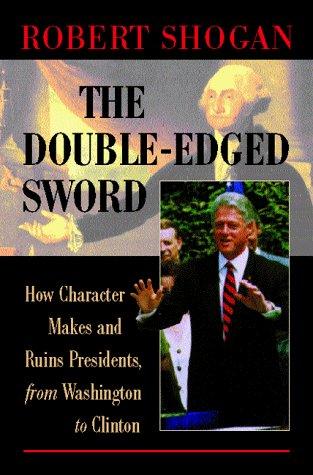 Cover for The Double-Edge Sword How Character Makes and Ruins Presidents, from Washington to Clinton