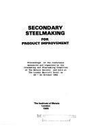 Cover for Secondary Steelmaking for Product Improvement (Book / Metals Society)