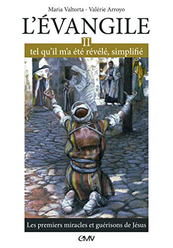 Cover for L'ÉVANGILE TEL QU'IL M'A ÉTÉ RÉVÉLÉ SIMPLIFIÉ T2 - LES PREMIERS MIRACLES ET GUÉRISONS DE JÉSUS - L302