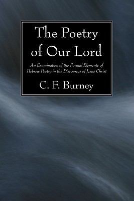 Cover for The Poetry Of Our Lord An Examination Of The Formal Elements Of Hebrew Poetry In The Discourses Of Jesus Christ
