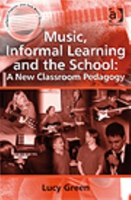 Cover for Music Informal Learning And The School A New Classroom Pedagogy