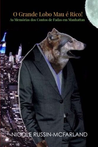 Cover for O Grande Lobo Mau e Rico! As Memorias dos Contos de Fadas em Manhattan