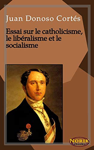 Cover for Essai sur le catholicisme, le libéralisme et le socialisme