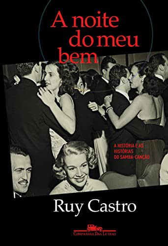 Cover for A Noite do Meu Bem. A História e as Histórias do Samba- Canção