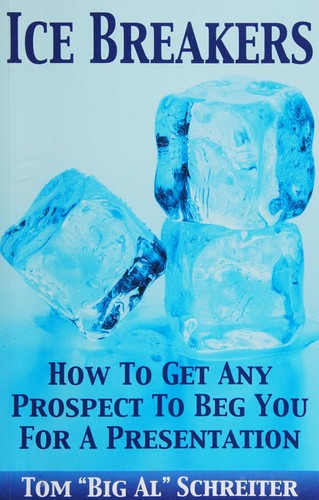 Cover for Ice Breakers! How To Get Any Prospect To Beg You for a Presentation