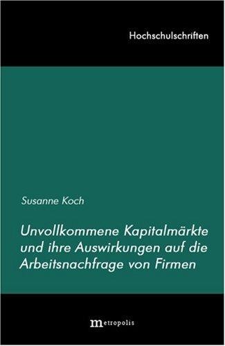 Cover for Unvollkommene Kapitalmarkte und ihre Auswirkungen auf die Arbeitsnachfrage von Firmen (Hochschulschriften)