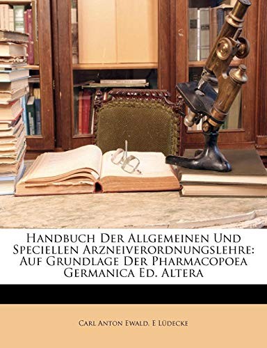 Cover for Handbuch Der Allgemeinen Und Speciellen Arzneiverordnungslehre: Auf Grundlage Der Pharmacopoea Germanica Ed. Altera (German Edition)