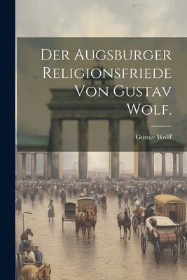 Cover for Augsburger Religionsfriede Von Gustav Wolf