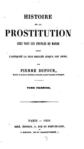 Cover for Histoire de la prostitution chez tous les peuples du monde: depuis l'antiquité la plus reculée ...