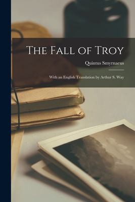 Cover for Fall of Troy; with an English Translation by Arthur S. Way